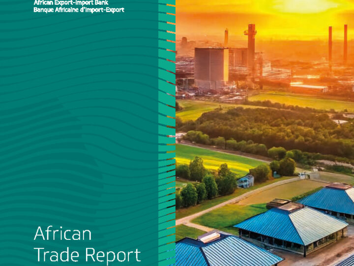 Le Rapport sur le commerce en Afrique d’Afreximbank montre que l’afrique peut transformer les perturbations géopolitiques en opportunités de croissance à long terme