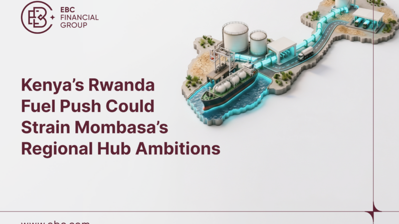 Kenya’s Rwanda Fuel Push Could Strain Mombasa’s Regional Hub Ambitions